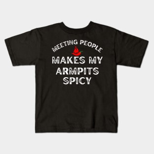 Meeting People Makes My Armpits Spicy Kids T-Shirt